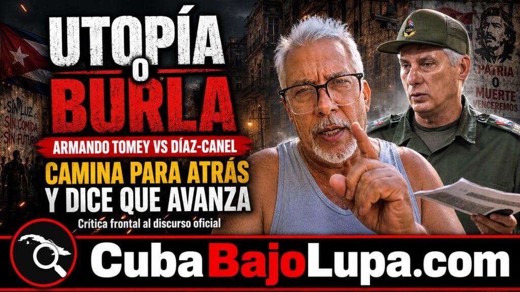 ARMANDO TOMEY LE DESMONTA LA “UTOPÍA” DE DÍAZ-CANEL: “CAMINA PARA ATRÁS Y DICE QUE AVANZA”