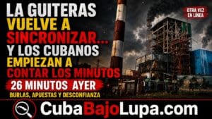 LA GUITERAS VUELVE A SINCRONIZAR… Y LOS CUBANOS EMPIEZAN A CONTAR LOS MINUTOS QUE ESTARÁ EN FUNCIONAMIENTO