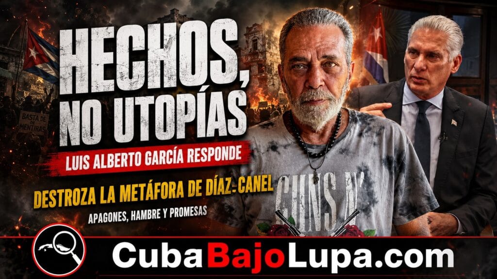 LUIS ALBERTO GARCÍA DESTROZA LA “UTOPÍA” DE DÍAZ-CANEL: “HECHOS, NO PROMESAS”