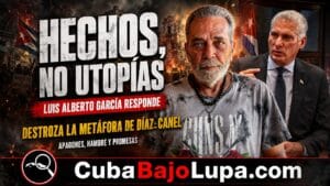 LUIS ALBERTO GARCÍA DESTROZA LA “UTOPÍA” DE DÍAZ-CANEL: “HECHOS, NO PROMESAS”