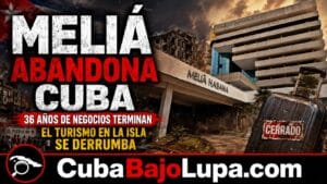 MELIÁ OFICIALIZA SU SALIDA TOTAL DE CUBA Y DEJA DE OPERAR SUS 34 HOTELES TRAS 36 AÑOS DE INICIAR SUS NEGOCIOS EN LA ISLA
