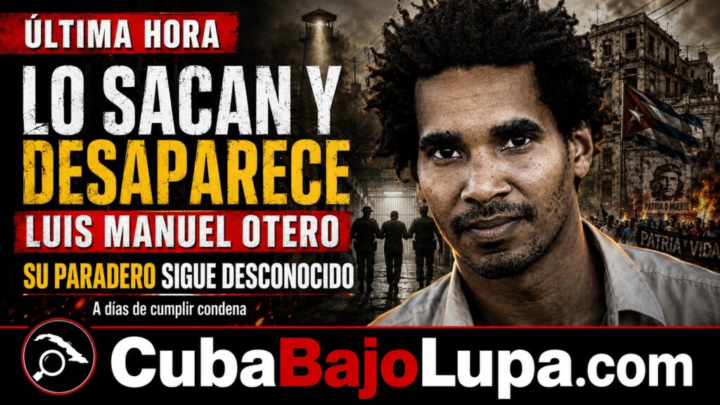 LUIS MANUEL OTERO ALCÁNTARA SIGUE «DESAPARECIDO» TRS SER SACADO DE LA PRISIÓN DE GUANAJAY A DOS DÍAS DE CUMPLIR SU CONDENA