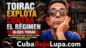 “SOBREMORIR” EN CUBA: EL DESGARRADOR MENSAJE DE ULISES TOIRAC QUE RETRATA LA TRISTE REALIDAD DE MILLONES DE CUBANOS