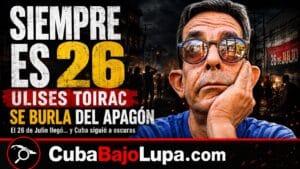 ULISES TOIRAC IRONIZA SOBRE EL 26 DE JULIO: “SIEMPRE ES 26”… Y CUBA A OSCURAS