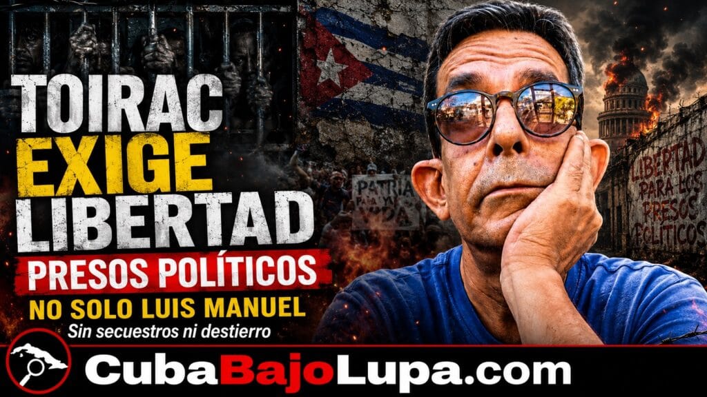 ULISES TOIRAC ALZA LA VOZ CONTRA EL RÉGIMEN CUBANO: “LIBERTAD PARA TODOS LOS PRESOS POLÍTICOS”