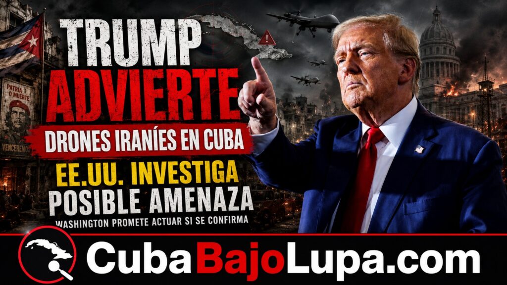 TRUMP LANZA DURA ADVERTENCIA CONTRA CUBA: «SI COMPROBAMOS QUE TIENEN DRONES IRANÍES, ACTUAREMOS»