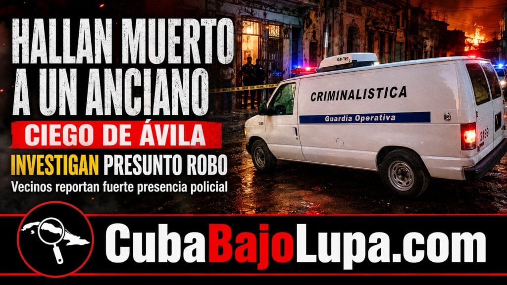 ENCUENTRAN SIN VIDA ANCIANO EN CIEGO DE ÁVILA EN UNA ESCENA DE TERROR TRAS UN ROBO EN SU VIVIENDA