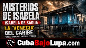 ISABELA DE SAGUA: LA “VENECIA DEL CARIBE” QUE GUARDA LEYENDAS DE PIRATAS Y TESOROS