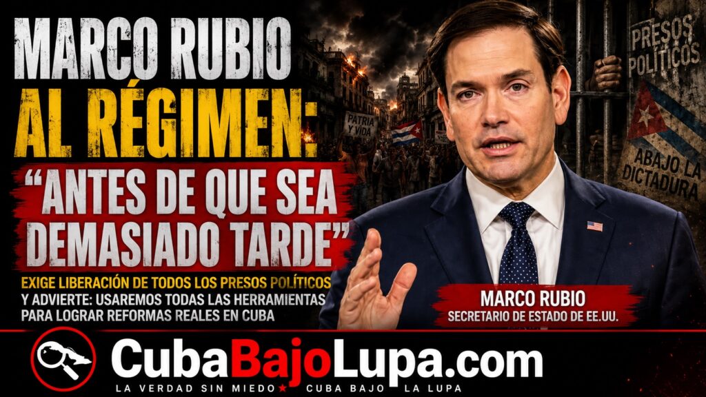 MARCO RUBIO ADVIERTE QUE EE.UU. UTILIZARÁ «TODAS LAS HERRAMIENTAS» PARA IMPULSAR CAMBIOS EN CUBA
