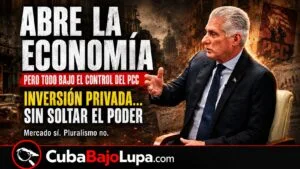 DÍAZ-CANEL ANUNCIA QUE ABRIRÁN TOTALMENTE LA ECONOMÍA A LA INVERSIÓN PRIVADA, PERO BAJO EL CONTROL DEL PARTIDO COMUNISTA