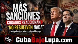 “MÁS SANCIONES NO BASTAN”: CUBANOS PIDEN ACCIONES REALES CONTRA EL RÉGIMEN