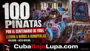RÉGIMEN HACE GALA DEL CULTO A LA PERSONALIDAD CON 100 PIÑATAS EN HOLGUÍN POR EL CENTENARIO DEL NACIMIENTO DE FIDEL