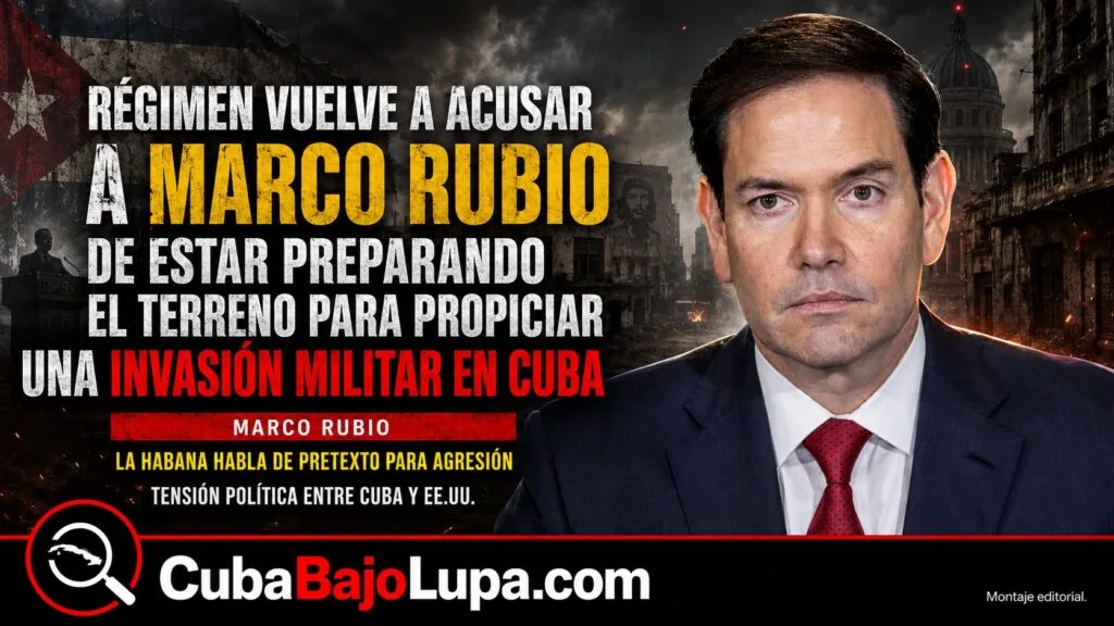 RÉGIMEN VUELVE A ACUSAR A MARCO RUBIO DE ESTAR PREPARANDO EL TERRENO PARA PROPICIAR UNA INVASIÓN MILITAR EN CUBA