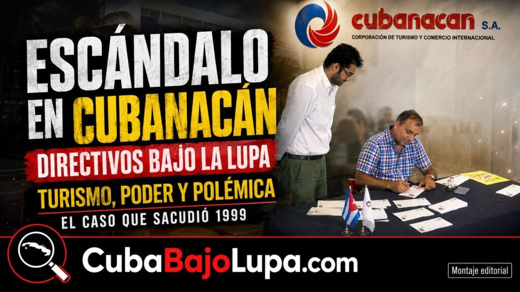 CUBANACÁN: LOS ESCÁNDALOS DE CORRUPCIÓN Y ROBO DE MILLONES DE DÓLARES EN EL QUE FUERA EL MAYOR CONGLOMERADO TURÍSTICO DE CUBA