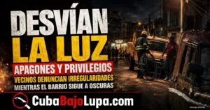 ASÍ FUNCIONA LA RED DE «DESVÍOS ILEGALES» DE ELECTRICIDAD EN LA HABANA PARA BENEFICIAR NEGOCIOS PRIVADOS Y VIVIENDAS DE DIRIGENTES