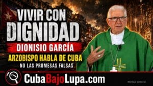ARZOBISPO DE SANTIAGO DE CUBA RECLAMA PARA LOS CUBANOS «UNA VIDA CON DECENCIA Y CON DIGNIDAD»
