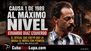 EDUARDO DÍAZ IZQUIERDO, EL OFICIAL DEL JUICIO DE OCHOA QUE DIJO CREER QUE EL NARCOTRÁFICO ESTABA AUTORIZADO “AL MÁXIMO NIVEL” EN CUBA