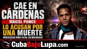 ARRESTAN EN MENOS DE 24 HORAS A CULPABLE POR EL ASESINATO DE UN HOMBRE EN MATANZAS EN MEDIO DE UNA DISCUSIÓN POR DINERO