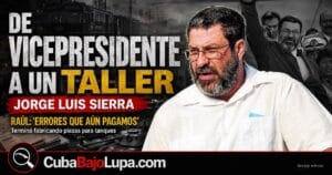 JORGE LUIS SIERRA CRUZ: EL VICEPRESIDENTE QUE RAÚL CASTRO SACÓ POR “SERIOS ERRORES” Y MANDÓ A UN TALLER DE TANQUES