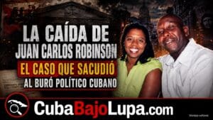 LA CAÍDA DE JUAN CARLOS ROBINSON: EL CASO QUE SACUDIÓ AL BURÓ POLÍTICO CUBANO Y TERMINÓ CON UNA CONDENA A 12 AÑOS DE PRISIÓN