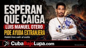 “EL CUBANO ESTÁ ESPERANDO QUE LA DICTADURA SE CAIGA Y AYUDEN POTENCIAS EXTRANJERAS”: OTERO ALCÁNTARA ROMPE EL SILENCIO EN EE.UU.