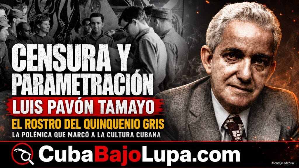 LUIS PAVÓN TAMAYO: EL ROSTRO DEL QUINQUENIO GRIS Y LA CENSURA QUE MARCÓ A LA CULTURA CUBANA DE LOS AÑOS 70´S