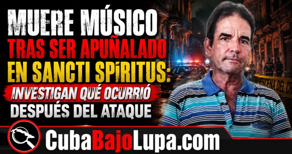 MUERE MÚSICO CUBANO TRAS SER APUÑALADO EN SANCTI SPÍRITUS: INVESTIGAN QUÉ OCURRIÓ DESPUÉS DEL ATAQUE