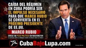 CAÍDA DEL RÉGIMEN EN CUBA PODRÍA SER EL IMPULSO NECESARIO PARA QUE MARCO RUBIO SE CONVIERTA EN EL PRÓXIMO PRESIDENTE DE EE.UU.