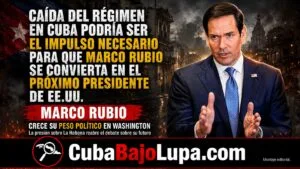 CAÍDA DEL RÉGIMEN EN CUBA PODRÍA SER EL IMPULSO NECESARIO PARA QUE MARCO RUBIO SE CONVIERTA EN EL PRÓXIMO PRESIDENTE DE EE.UU.