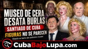 MUSEO DE CERA DE SANTIAGO DE CUBA DESATA BURLAS POR EL POCO PARECIDO DE SUS ESTATUAS