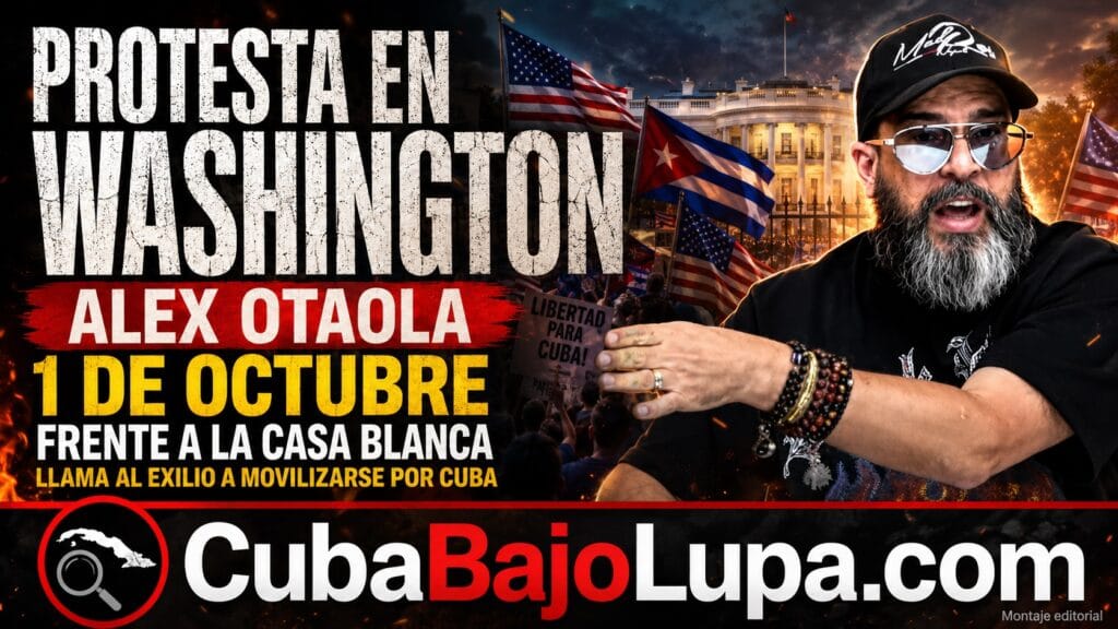 ALEX OTAOLA CONVOCA PROTESTA POR CUBA FRENTE A LA CASA BLANCA PARA EL 1 DE OCTUBRE