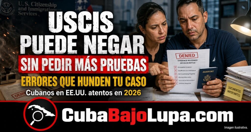 USCIS ENDURECE LAS REGLAS EN 2026 PARA CUBANOS: ESTOS ERRORES PODRÍAN PROVOCAR UNA NEGACIÓN SIN QUE TE PIDAN MÁS DOCUMENTOS