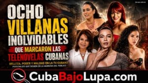 LAS OCHO VILLANAS INOLVIDABLES MÁS BELLAS QUE MARCARON LAS TELENOVELAS CUBANAS