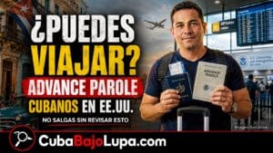 ADVANCE PAROLE PARA CUBANOS EN 2026: QUIÉNES PUEDEN SOLICITARLO, CUÁNTO CUESTA Y QUÉ RIESGOS EXISTEN AL VIAJAR