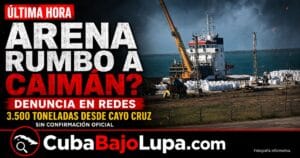 DENUNCIAN ENVÍO DE 3.500 TONELADAS DE ARENA DE CAYO CRUZ HACIA ISLAS CAIMÁN ¿QUIÉN SE EMBOLSILLA ESTE DINERO EN EL RÉGIMEN?