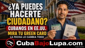 CIUDADANÍA ESTADOUNIDENSE PARA CUBANOS EN 2026: REQUISITOS, COSTOS Y CUÁNDO PUEDES SOLICITARLA