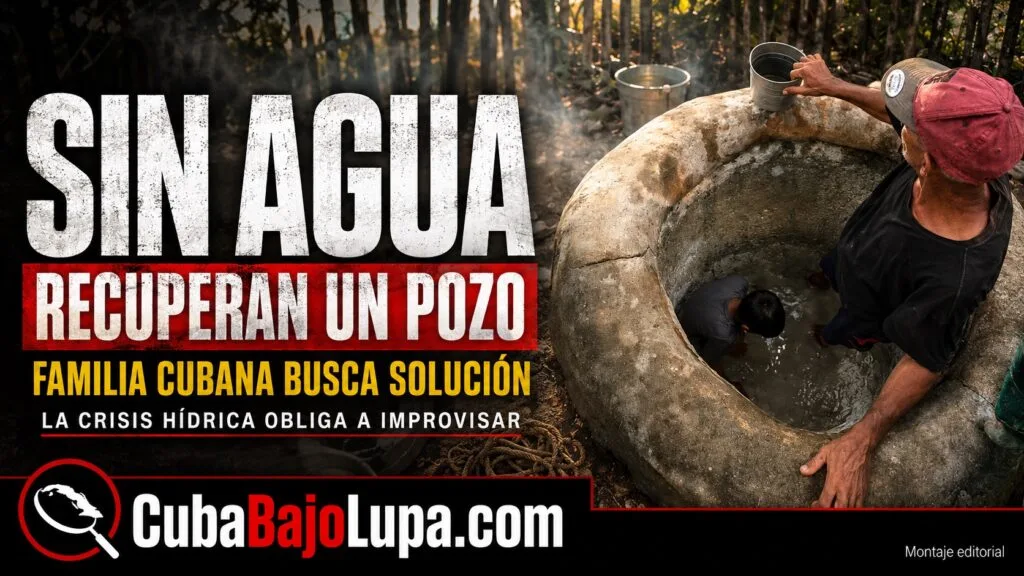 CUBANOS RECUPERAN POZOS ABANDONADOS EN SUS CASAS ANTE LA ESCASEZ DE AGUA POTABLE EN LA ISLA