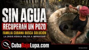 CUBANOS RECUPERAN POZOS ABANDONADOS EN SUS CASAS ANTE LA ESCASEZ DE AGUA POTABLE EN LA ISLA