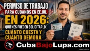 PERMISO DE TRABAJO PARA CUBANOS EN EE.UU. EN 2026: QUIÉNES PUEDEN SOLICITARLO, CUÁNTO CUESTA Y CUÁNTO DEMORA