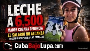 MADRE CUBANA DENUNCIA EL PRECIO DE LA LECHE: “UN PAQUETE COSTABA 6.500 PESOS”