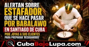 ALERTAN SOBRE ESTAFADOR QUE SE HACE PASAR POR BABALAWO EN SANTIAGO DE CUBA Y PIDE JOYAS A SUS CLIENTES PARA PREPRAR «RESGUARDOS»