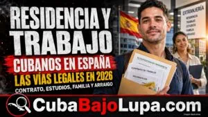 CÓMO CONSEGUIR RESIDENCIA Y TRABAJO EN ESPAÑA SIENDO CUBANO EN 2026: LAS VÍAS LEGALES QUE DEBES CONOCER