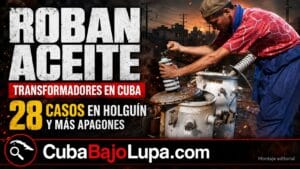 UNA “EPIDEMIA” DE ROBOS DE ACEITE DIELÉCTRICO DE TRANSFORMADORES SE EXTIENDE POR CUBA Y AGRAVAN LOS APAGONES