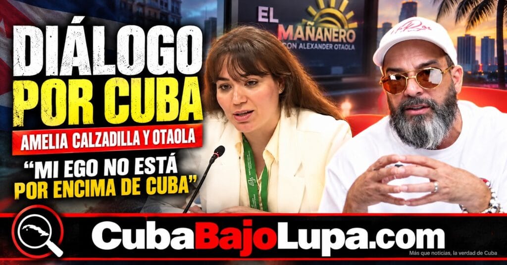 “MI EGO HERIDO NO ESTÁ POR ENCIMA DE CUBA”: AMELIA CALZADILLA EXPLICA SU ENCUENTRO CON OTAOLA