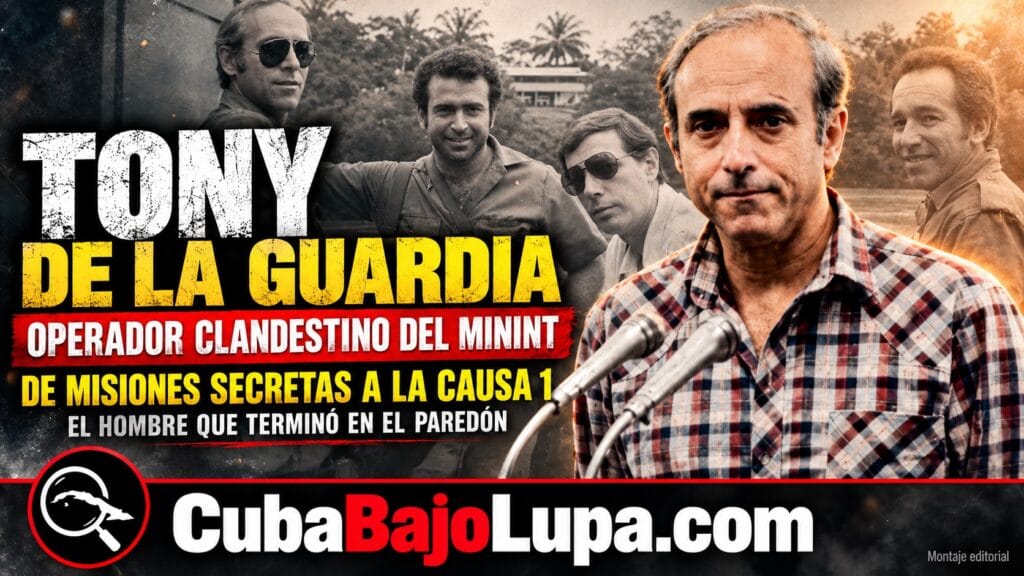 TONY DE LA GUARDIA, LA HISTORIA NO CONTADA DEL OPERADOR CLANDESTINO DEL MININT: DE LAS MISIONES SECRETAS A LA CAUSA 1 DE 1989