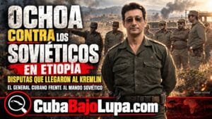 ARNALDO OCHOA ‘LA ESTRELLA ROJA DEL OGADÉN’ CONTRA LOS SOVIÉTICOS: LAS PELEAS DEL GENERAL CUBANO QUE LLEGARON HASTA EL KREMLIN