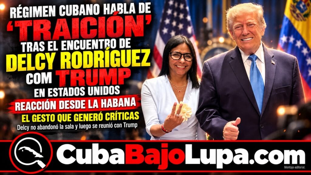RÉGIMEN CUBANO HABLA DE “TRAICIÓN” TRAS EL ENCUENTRO DE DELCY RODRÍGUEZ CON TRUMP EN ESTADOS UNIDOS