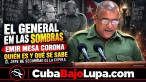 EMIR MESA CORONA: EL GENERAL EN LAS SOMBRAS QUE PROTEGE A LA CÚPULA CUBANA Y DEL QUE CASI NADA SE SABE