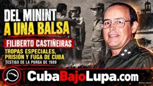 FILIBERTO CASTIÑEIRAS: EL OLVIDADO CORONEL DEL MININT QUE VIVIÓ LA PURGA DE 1989, TERMINÓ PRESO Y ESCAPÓ DE CUBA EN BALSA
