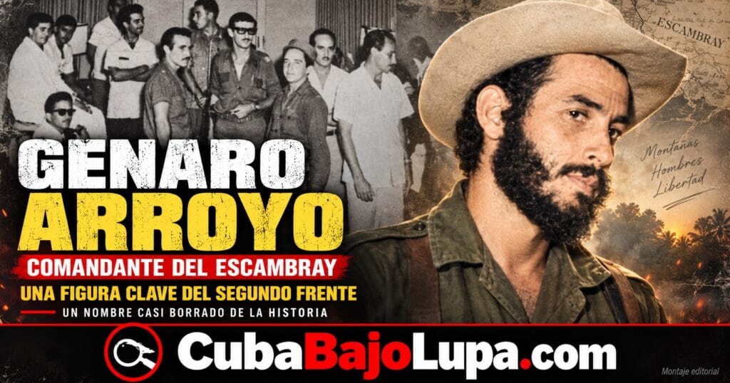 GENARO ARROYO: EL COMANDANTE DEL ESCAMBRAY QUE LA HISTORIA OFICIAL DEJÓ EN LAS SOMBRAS POR OPONERSE LUEGO A FIDEL CASTRO